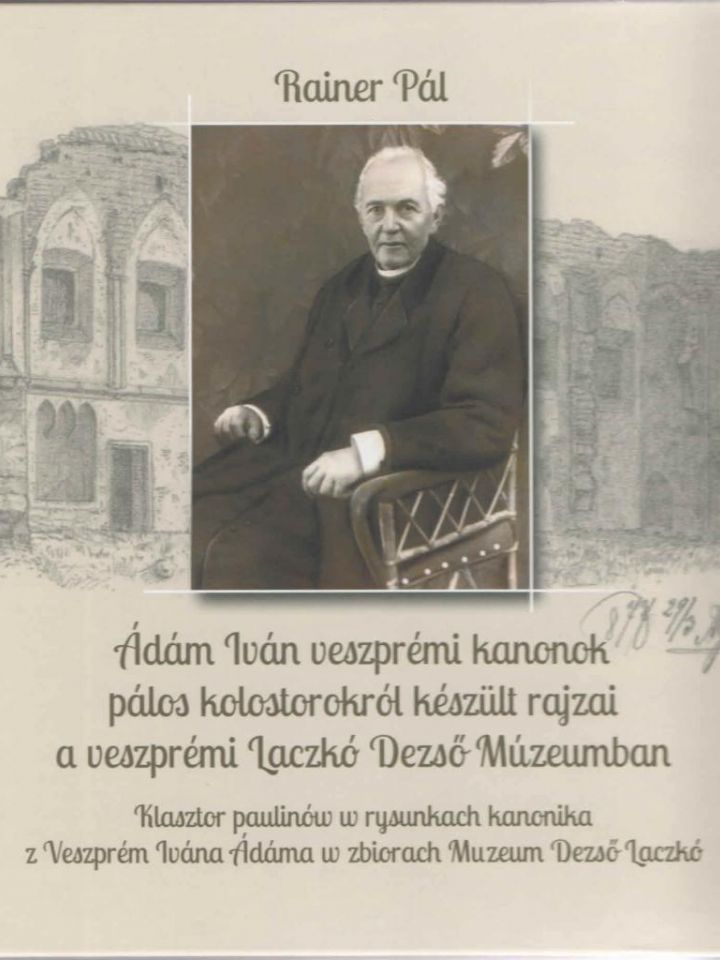 Ádám Iván veszprémi kanonok pálos kolostorokról készült rajzai a veszprémi Laczkó Dezső Múzeumban