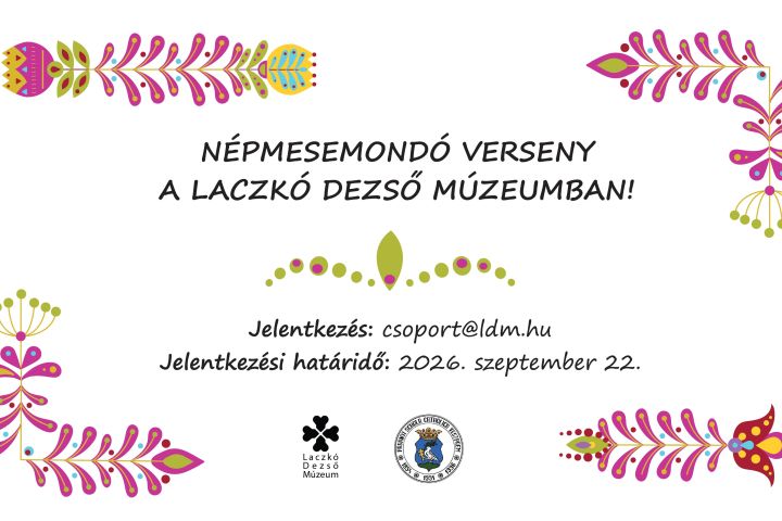 NÉPMESEMONDÓ VERSENY A LACZKÓ DEZSŐ MÚZEUMBAN!